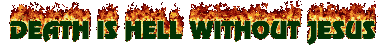 kitchy animated (flaming) gif : death is hell without Jesus kitchy animated (flaming) gif : death is hell without Jesus